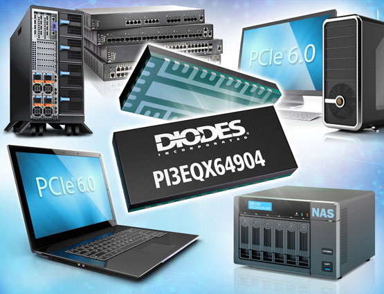 Diodes ˾ 64GT/s PAM4  ReDriver źŵΪ PCIe 6.0 ӿٶȼǿź